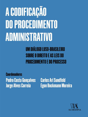 cover image of A Codificação do Procedimento Administrativo--Um Diálogo Luso-Brasileiro sobre o Direito e as Leis do Procedimento e do Processo